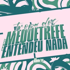 Tropa Dos Mequetrefe Ele Não Entendeu Nada (Explicit) dari Dj Jr