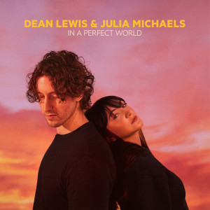 收聽Dean Lewis的In A Perfect World (with Julia Michaels) (Acoustic|Explicit)歌詞歌曲