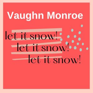 Vaughn Monroe的專輯Let It Snow! Let It Snow! Let It Snow!
