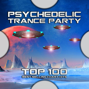 Progressive Goa Trance的專輯Psychedelic Trance Party Top 100 Best Selling Chart Hits