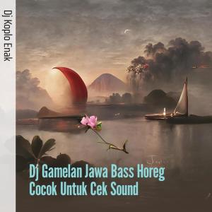 Dengarkan Dj Gamelan Jawa Bass Horeg Cocok Untuk Cek Sound lagu dari Dj Koplo Enak dengan lirik