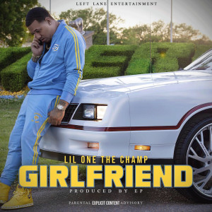 收聽Lil One the Champ的GirlFriend (Explicit)歌詞歌曲
