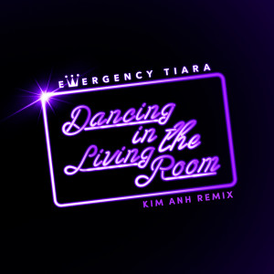 Album Dancing in the Living Room (Kim Anh Remix) from Emergency Tiara