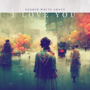George White Group的專輯I Love You