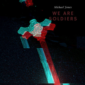 Listen to We Are Soldiers (Explicit) song with lyrics from Michael Jones