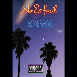 ดาวน์โหลดและฟังเพลง NO ES FACIL (Explicit) พร้อมเนื้อเพลงจาก GomezGoe$