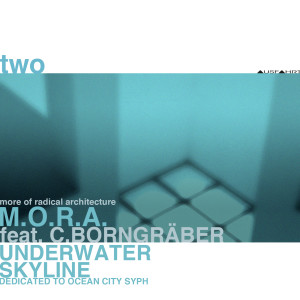 Listen to Two: Underwater Skyline - Dedicated to Ocean City Syph (feat. C.Borngräber) song with lyrics from M.O.R.A. = More of Radical Architecture