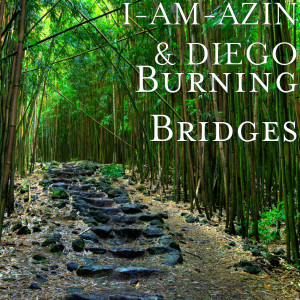 收听I-Am-Azin的Burning Bridges (Explicit)歌词歌曲
