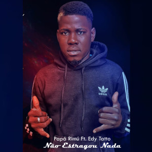 Dengarkan lagu Não Estragou Nada nyanyian Papá Rimú dengan lirik