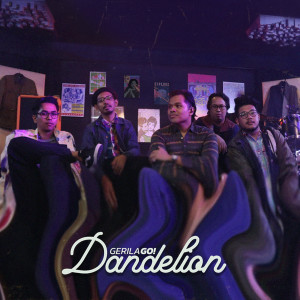 Dengarkan lagu Dandelion nyanyian Gerila Go dengan lirik