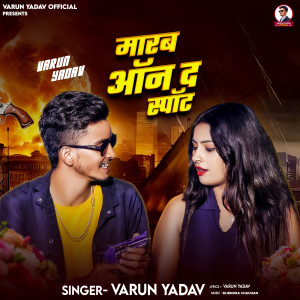 Listen to Marab On The Spot song with lyrics from Varun Yadav