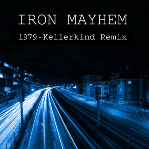 Album Iron Mayhem - 1979 (Kellerkind Remix) oleh Iron Mayhem