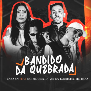 收聽Caio Zn的Bandido da Quebrada (feat. Mc Morena, DJ Ws da Igrejinha & MC Braz)歌詞歌曲