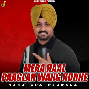 Listen to Mera Haal Paaglan Wang Kurhe song with lyrics from Kaka Bhaniawala