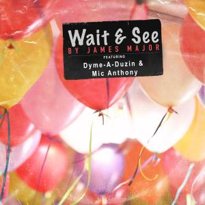 Wait & See (feat. Dyme-A-Duzin & Mic Anthony) (Explicit) dari James Major