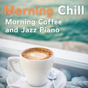 Album Morning Chill - Morning Coffee and Jazz Piano from Relaxing Piano Crew