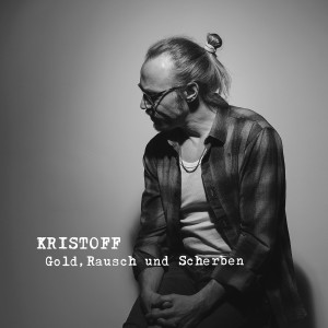 Kristoff的专辑Gold, Rausch & Scherben