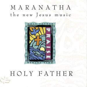 ดาวน์โหลดและฟังเพลง Holy Father พร้อมเนื้อเพลงจาก Maranatha! Vocal Band