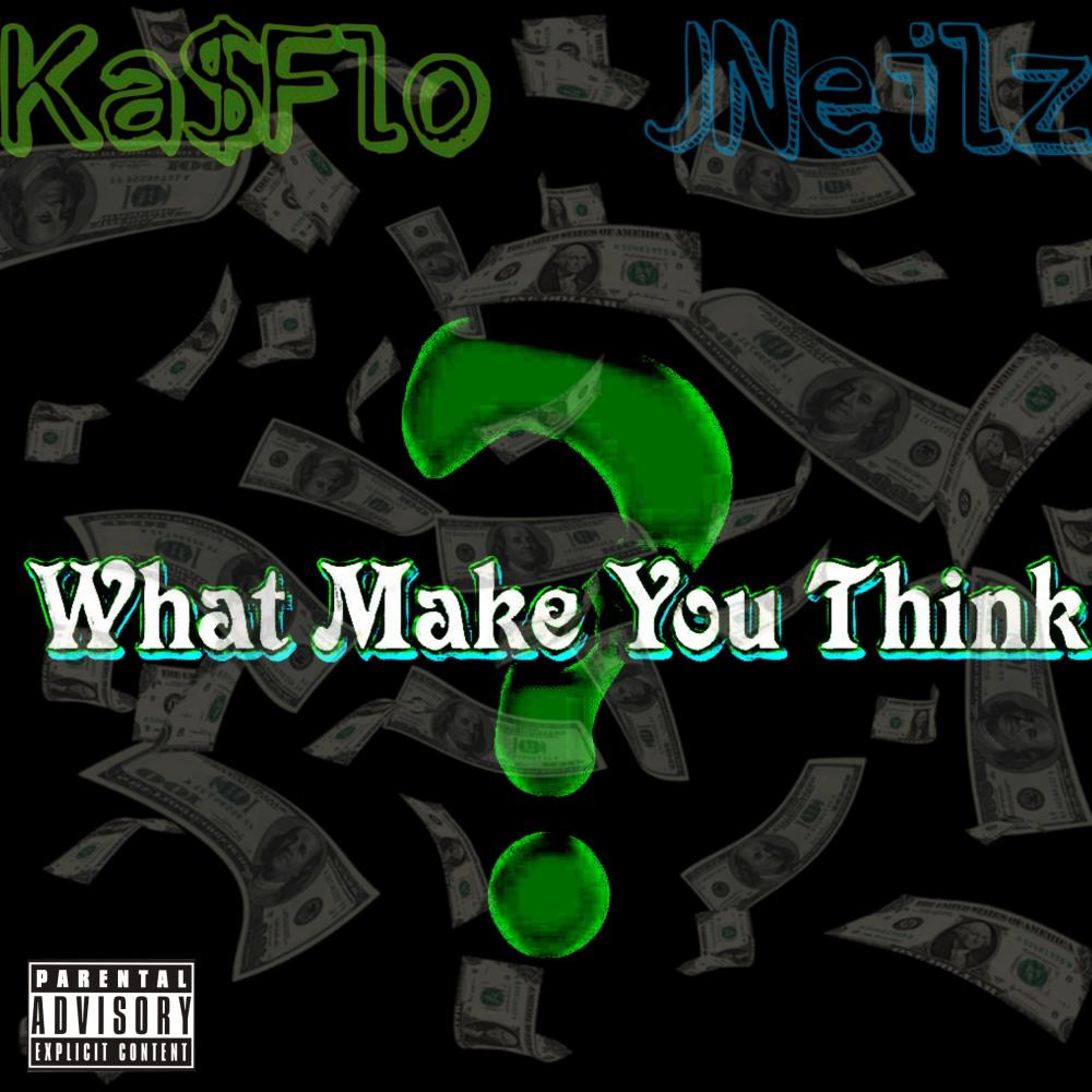 What Make You Think (feat. JNeilz & Ka$Flo) (Explicit)