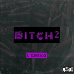 L Gréko的專輯Bitch² (Explicit)
