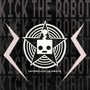 Album Supermassive Automatic from Kick the Robot