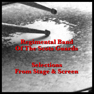 Regimental Band of the Scots Guards的專輯Selections From Stage & Screen