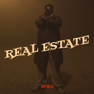 收听Antwi D的Real Estate (Explicit)歌词歌曲