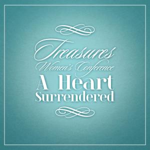 收听Treasures Women's Conference的A Heart Surrendered, Pt. 5歌词歌曲