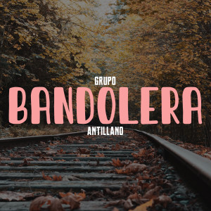 收聽Super Grupo Antillano的Bandolera歌詞歌曲