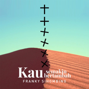 Album Kau S'Makin Bertambah oleh Franky Sihombing