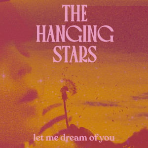 The Hanging Stars的專輯Let Me Dream Of You