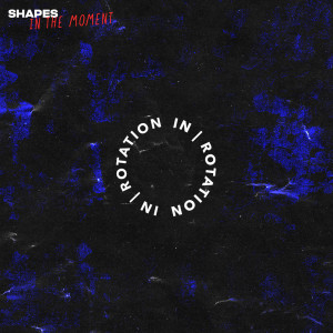 Listen to In The Moment song with lyrics from Shapes
