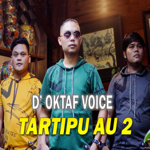 Dengarkan lagu Tartipu Au 2 nyanyian D'OKTAF VOICE dengan lirik