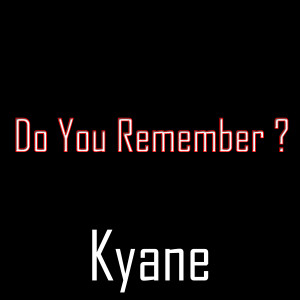 Listen to Do You remember? song with lyrics from Kyane