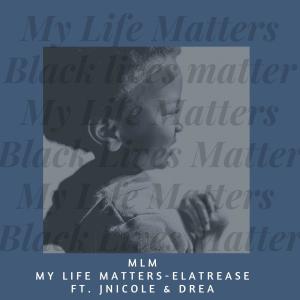 ดาวน์โหลดและฟังเพลง My Life Matters(feat. JNicole & Drea) พร้อมเนื้อเพลงจาก Elatrease
