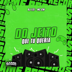 DJ LS7的专辑Do Jeito Que Tu Queria (Explicit)