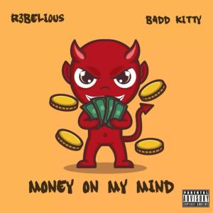 R3belli0us的專輯Money On My Mind (feat. BADD KITTY) (Explicit)