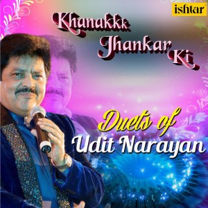 Album Khanak Jhankar Ki Duets of Udit Narayan oleh Udit Narayan