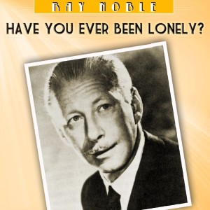 Have You Ever Been Lonely? dari Ray Noble