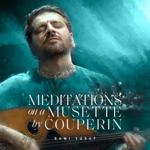 Dengarkan lagu Meditations on a Musette by Couperin (L’Amour: When Paths Meet) nyanyian Sami Yusuf dengan lirik