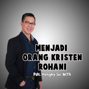 收聽Pdt. Hengky So M.Th的Menjadi Orang Kristen Rohani歌詞歌曲