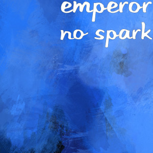 Listen to No Spark song with lyrics from Emperor