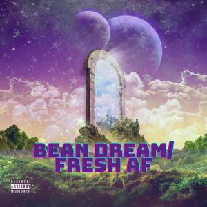 Bean Dream/Fresh AF (Explicit)