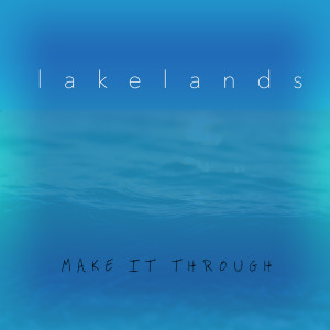 Dengarkan Make It Through lagu dari Lakelands dengan lirik