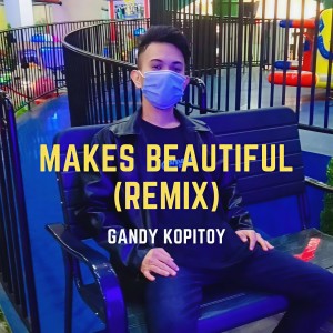 Dengarkan Makes Beautiful (Remix) lagu dari GANDY KOPITOY dengan lirik