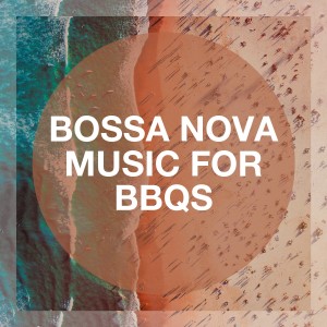 Album Bossa Nova Music for BBQs oleh Electro Lounge All Stars