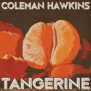 Coleman Hawkins的专辑Tangerine (Remastered 2014)