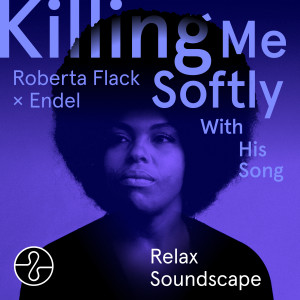 ดาวน์โหลดและฟังเพลง Killing Me Softly With His Song (Relax 4) (Soundscape) พร้อมเนื้อเพลงจาก Roberta Flack