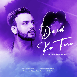 Listen to Dard Ko Tere Mahsus Main Karun song with lyrics from Rishi Roy