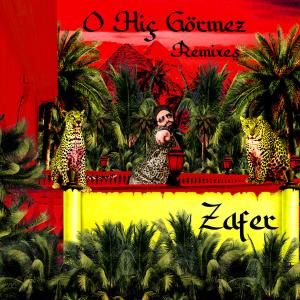 Album O Hiç Görmez (Remixes) from Zafer